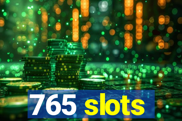 765 slots